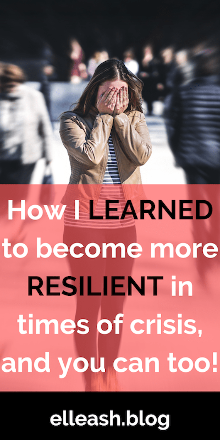 @elleash.blog HOW I LEARNED TO BECOME MORE RESILIENT IN TIMES OF CRISIS
