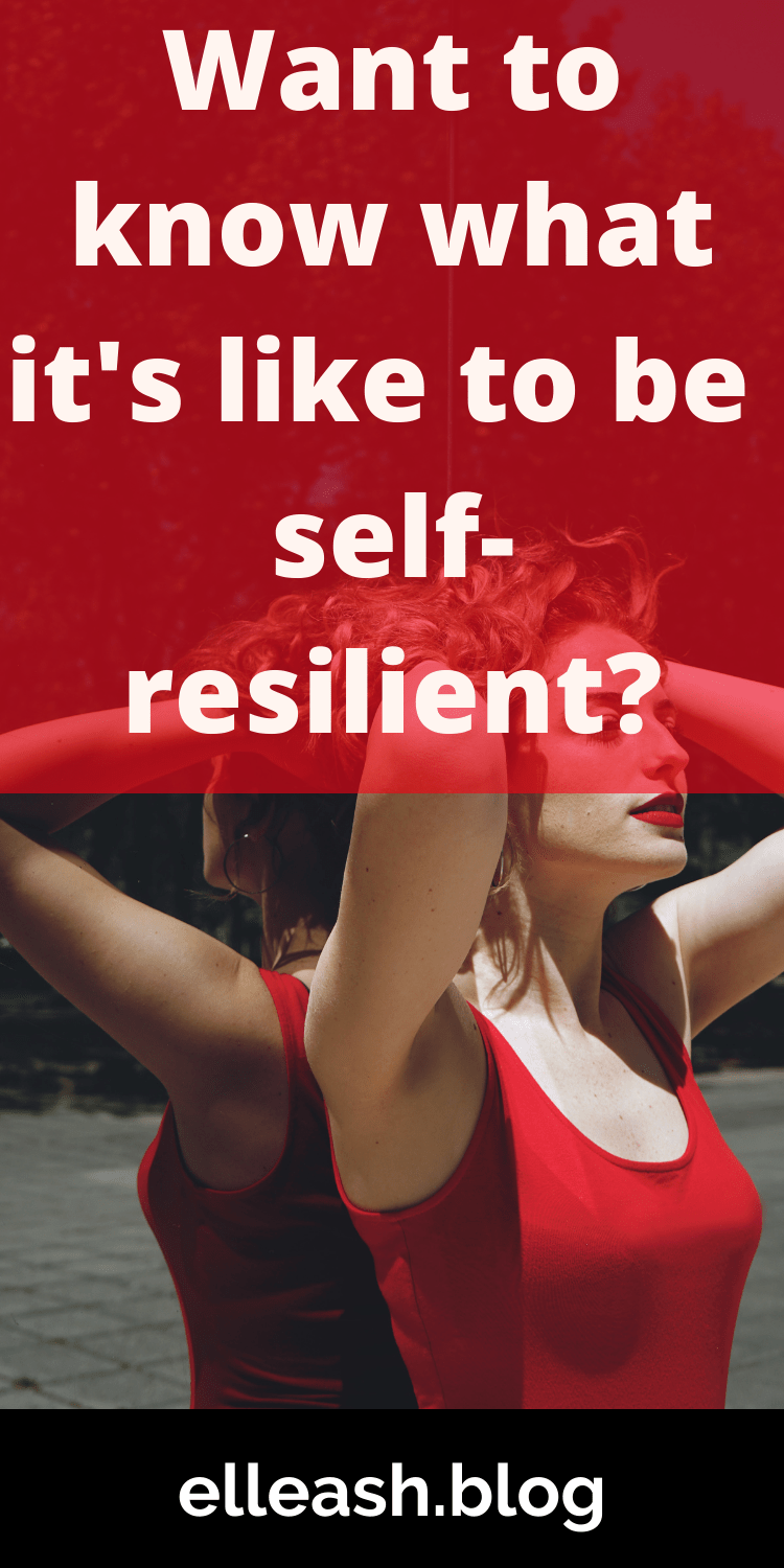 WANT TO KNOW WHAT IT'S LIKE TO BE SELF-RESILIENT? More on elleash.blog
