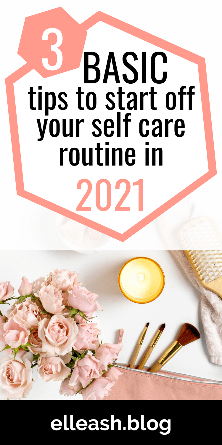 3 BASIC TIPS TO START OFF YOUR SELF CARE ROUTINE IN 2021 self care routine post